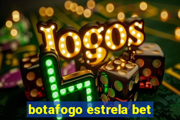 botafogo estrela bet